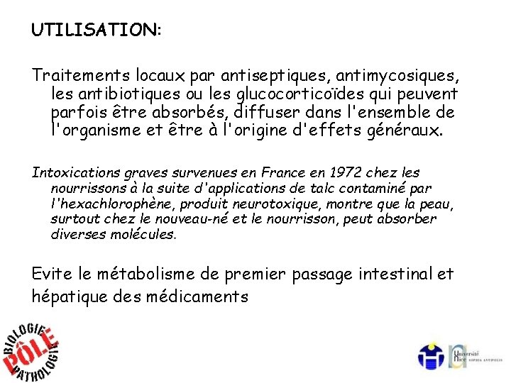 UTILISATION: Traitements locaux par antiseptiques, antimycosiques, les antibiotiques ou les glucocorticoïdes qui peuvent parfois