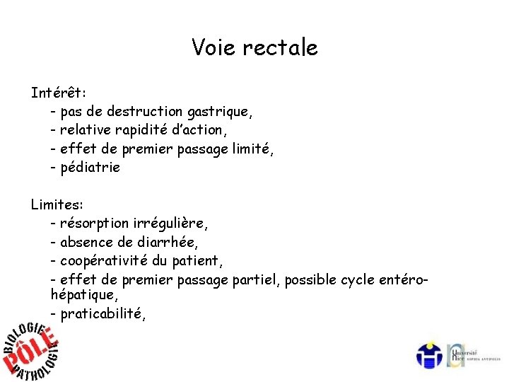 Voie rectale Intérêt: - pas de destruction gastrique, - relative rapidité d’action, - effet