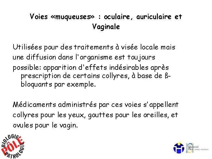 Voies «muqueuses» : oculaire, auriculaire et Vaginale Utilisées pour des traitements à visée locale