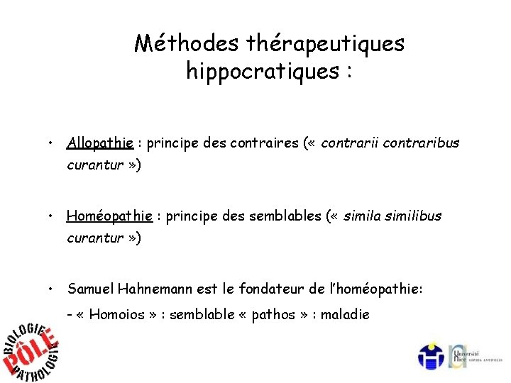 Méthodes thérapeutiques hippocratiques : • Allopathie : principe des contraires ( « contrarii contraribus