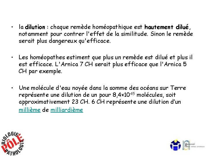  • la dilution : chaque remède homéopathique est hautement dilué, notamment pour contrer