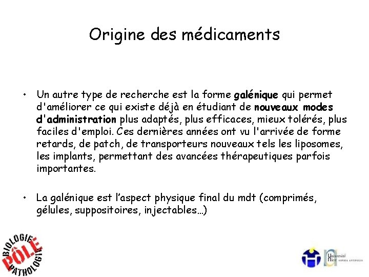 Origine des médicaments • Un autre type de recherche est la forme galénique qui