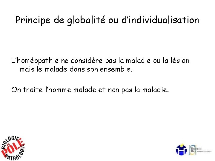 Principe de globalité ou d’individualisation L’homéopathie ne considère pas la maladie ou la lésion