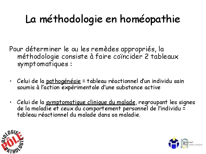 La méthodologie en homéopathie Pour déterminer le ou les remèdes appropriés, la méthodologie consiste