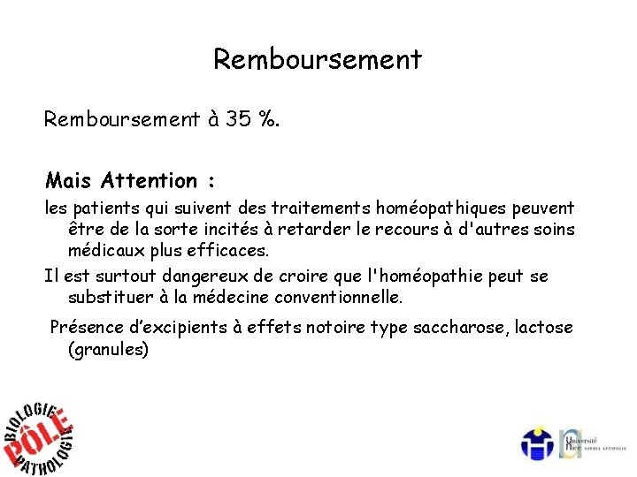 Remboursement à 35 %. Mais Attention : les patients qui suivent des traitements homéopathiques