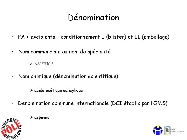 Dénomination • PA + excipients + conditionnement I (blister) et II (emballage) • Nom