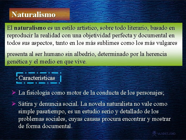 Naturalismo El naturalismo es un estilo artístico, sobre todo literario, basado en reproducir la