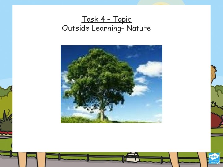 Task 4 – Topic Outside Learning- Nature 