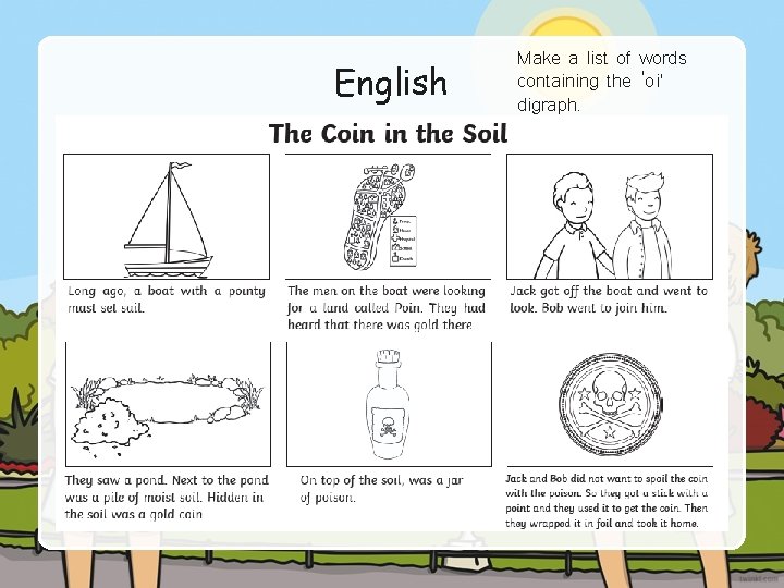 English Make a list of words containing the ‘oi’ digraph. 