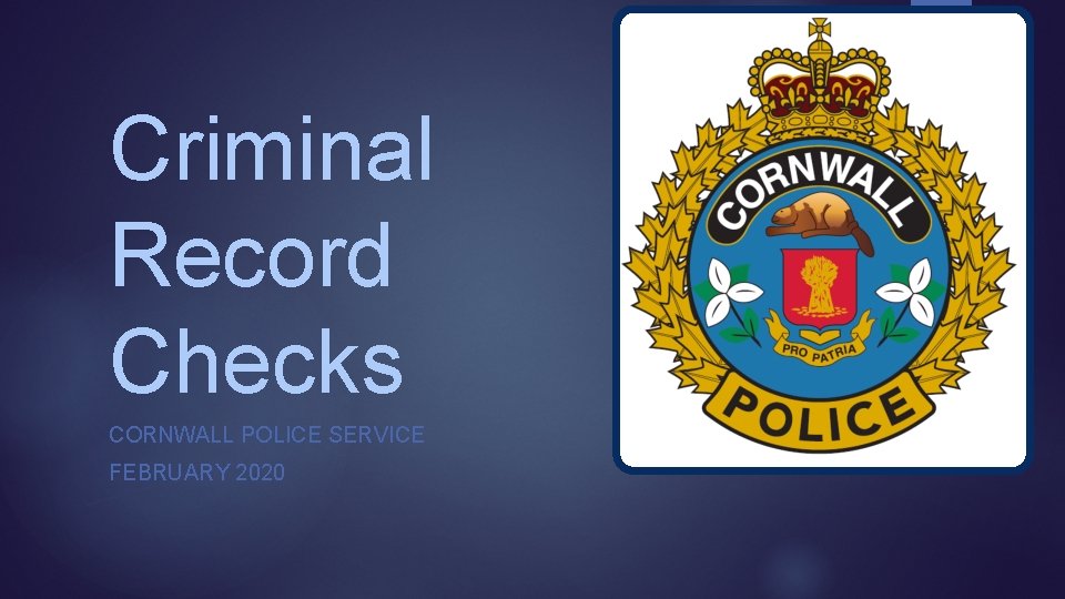 Criminal Record Checks CORNWALL POLICE SERVICE FEBRUARY 2020 