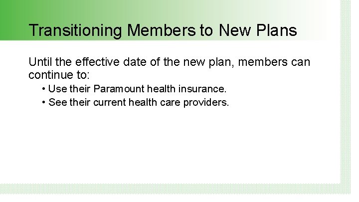 Transitioning Members to New Plans Until the effective date of the new plan, members