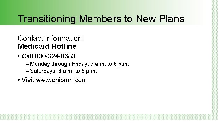 Transitioning Members to New Plans Contact information: Medicaid Hotline • Call 800 -324 -8680