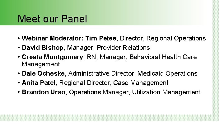 Meet our Panel • Webinar Moderator: Tim Petee, Director, Regional Operations • David Bishop,