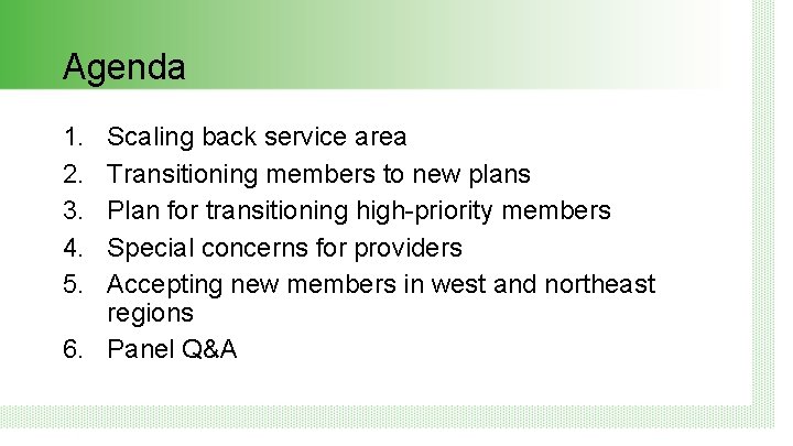 Agenda 1. 2. 3. 4. 5. Scaling back service area Transitioning members to new Agenda 1. 2. 3. 4. 5. Scaling back service area Transitioning members to new