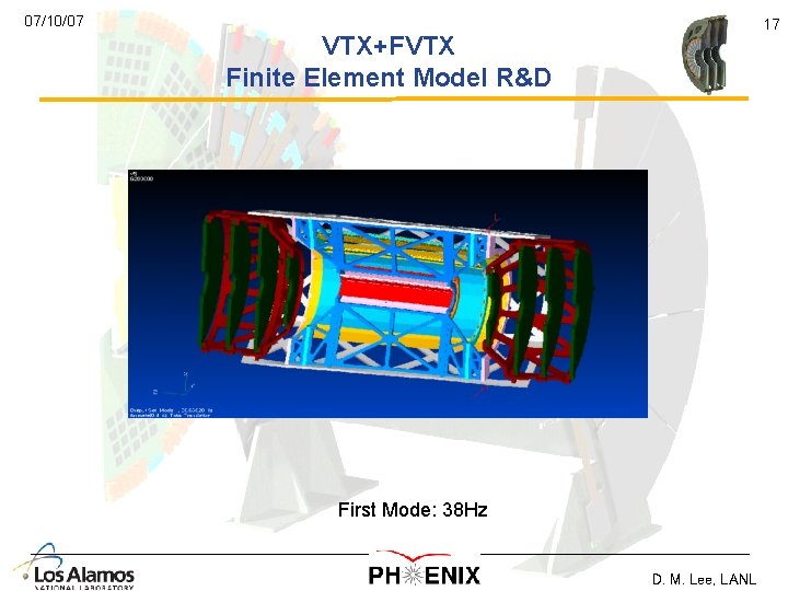 07/10/07 17 VTX+FVTX Finite Element Model R&D First Mode: 38 Hz D. M. Lee, 07/10/07 17 VTX+FVTX Finite Element Model R&D First Mode: 38 Hz D. M. Lee,