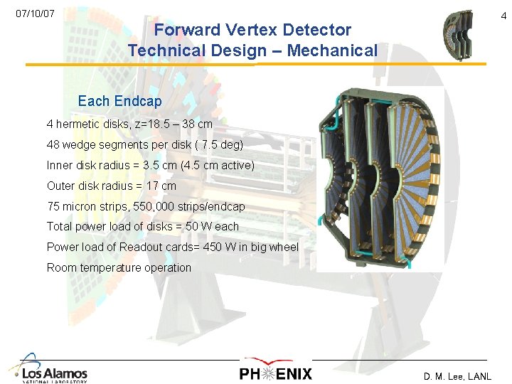 07/10/07 4 Forward Vertex Detector Technical Design – Mechanical Each Endcap 4 hermetic disks, 07/10/07 4 Forward Vertex Detector Technical Design – Mechanical Each Endcap 4 hermetic disks,