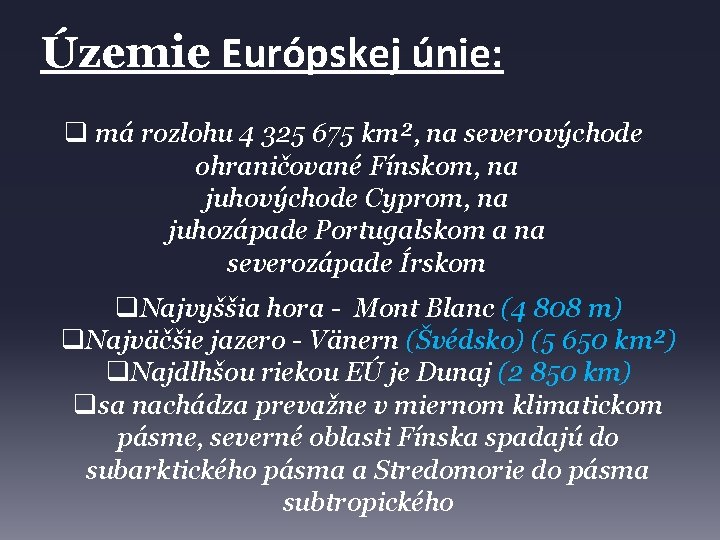 Územie Európskej únie: q má rozlohu 4 325 675 km², na severovýchode ohraničované Fínskom,