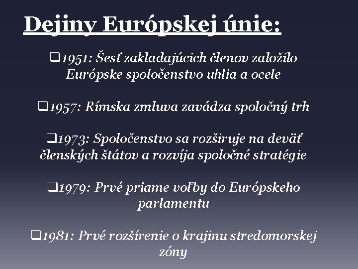 Dejiny Európskej únie: q 1951: Šesť zakladajúcich členov založilo Európske spoločenstvo uhlia a ocele