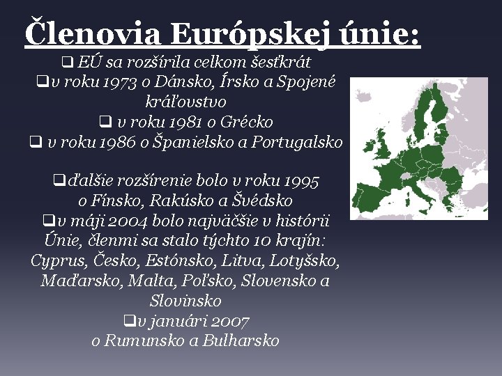 Členovia Európskej únie: q EÚ sa rozšírila celkom šesťkrát qv roku 1973 o Dánsko,