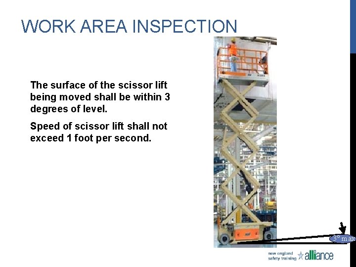 WORK AREA INSPECTION The surface of the scissor lift being moved shall be within