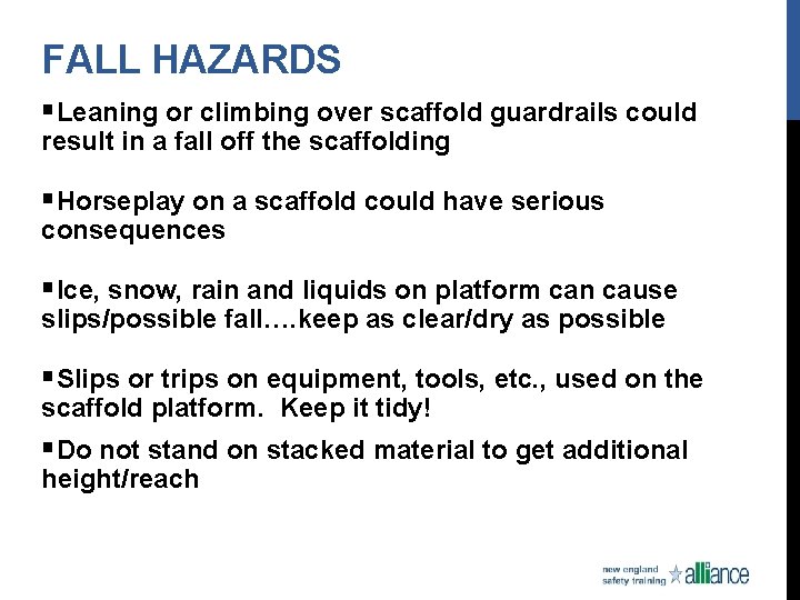 FALL HAZARDS §Leaning or climbing over scaffold guardrails could result in a fall off
