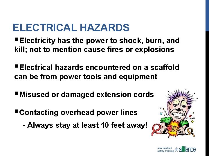 ELECTRICAL HAZARDS §Electricity has the power to shock, burn, and kill; not to mention