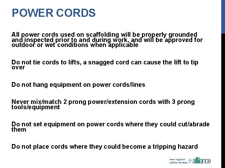 POWER CORDS All power cords used on scaffolding will be properly grounded and inspected