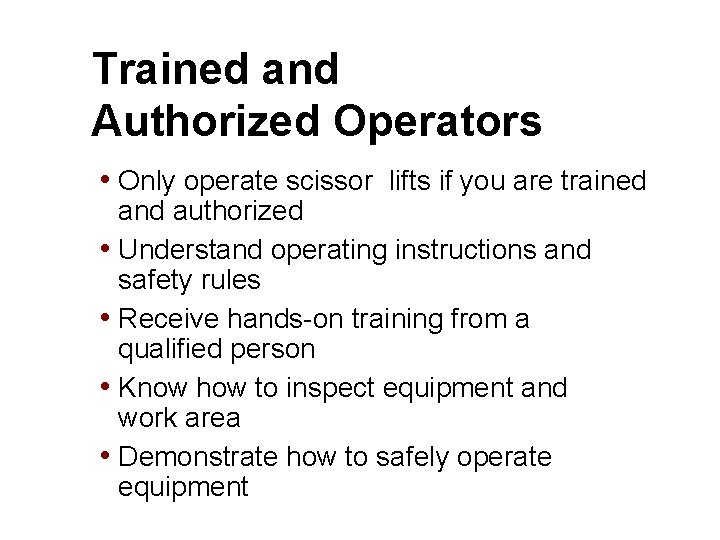 Trained and Authorized Operators • Only operate scissor lifts if you are trained and