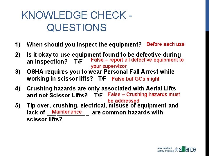 KNOWLEDGE CHECK - QUESTIONS 1) When should you inspect the equipment? Before each use