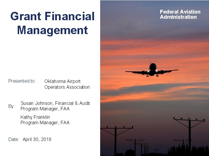 Grant Financial Management Presented to: By: Oklahoma Airport Operators Association Susan Johnson, Financial &