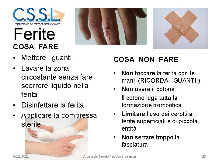 Ferite COSA FARE • Mettere i guanti • Lavare la zona circostante senza fare