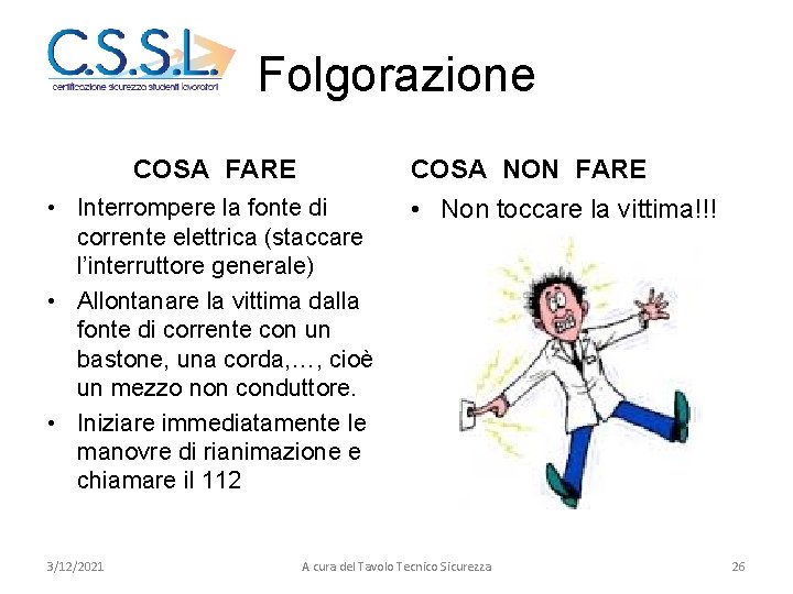 Folgorazione COSA FARE COSA NON FARE • Interrompere la fonte di corrente elettrica (staccare