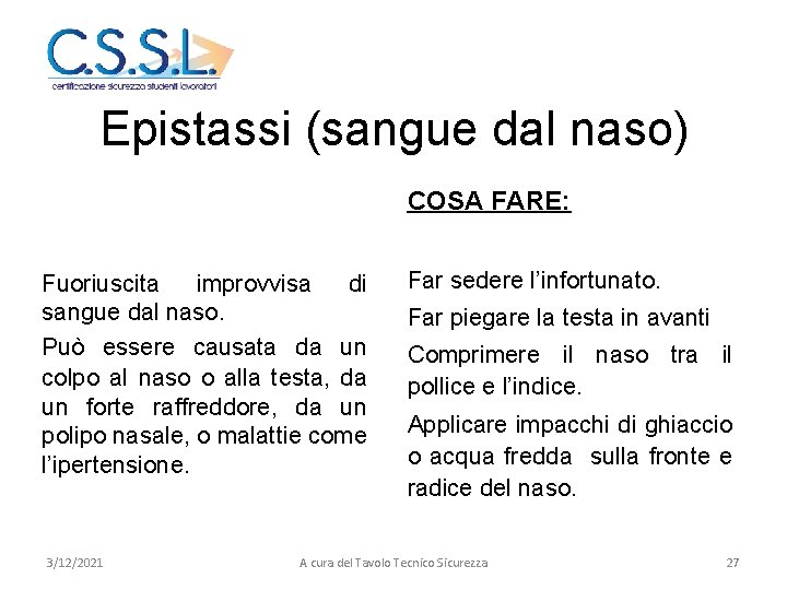 Epistassi (sangue dal naso) COSA FARE: Fuoriuscita improvvisa di sangue dal naso. Può essere