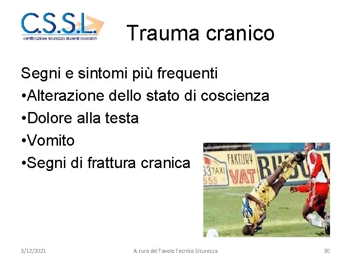 Trauma cranico Segni e sintomi più frequenti • Alterazione dello stato di coscienza •