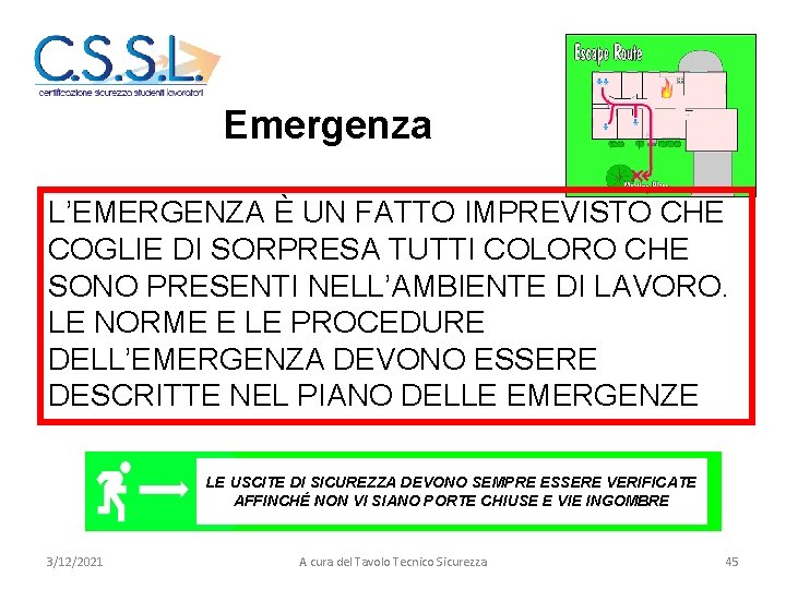 NOZIONI PRINCIPALI EMERGENZE Emergenza L’EMERGENZA È UN FATTO IMPREVISTO CHE COGLIE DI SORPRESA TUTTI