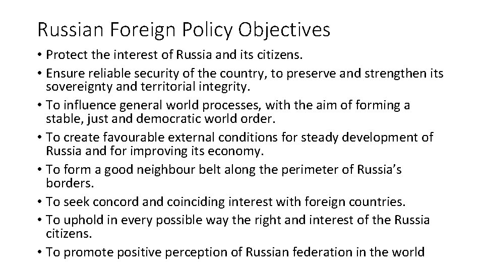 Russian Foreign Policy Objectives • Protect the interest of Russia and its citizens. •