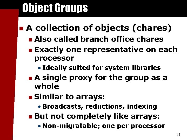 Object Groups n A collection of objects (chares) Also called branch office chares n