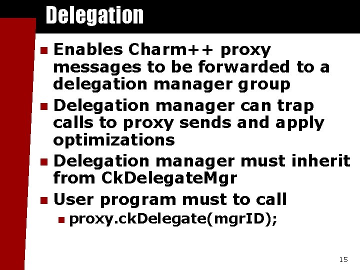 Delegation Enables Charm++ proxy messages to be forwarded to a delegation manager group n