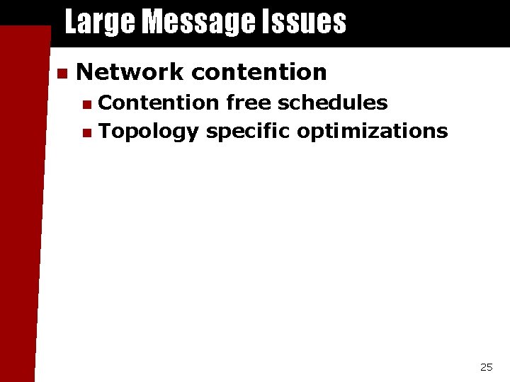 Large Message Issues n Network contention Contention free schedules n Topology specific optimizations n