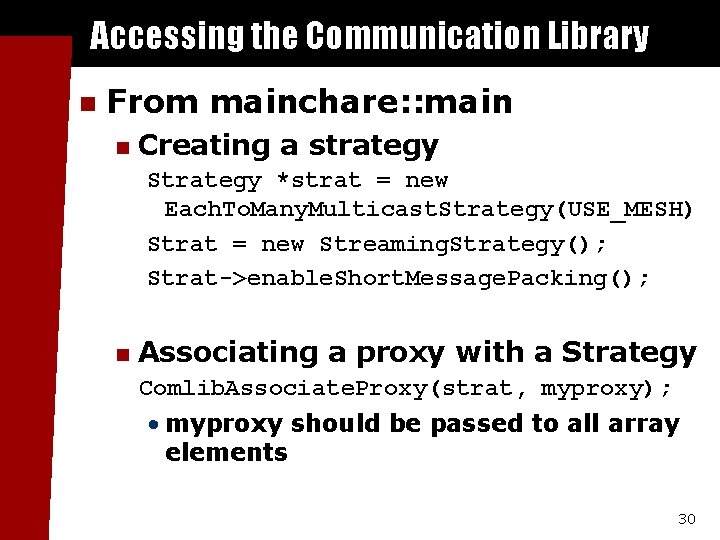 Accessing the Communication Library n From mainchare: : main n Creating a strategy Strategy