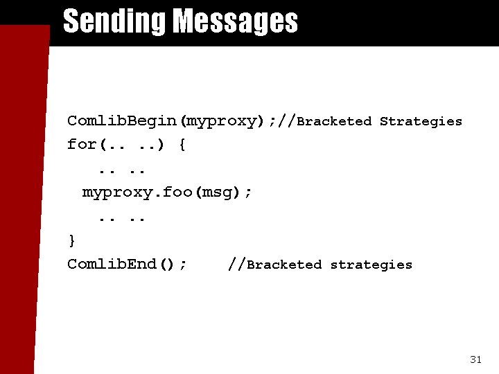 Sending Messages Comlib. Begin(myproxy); //Bracketed Strategies for(. . ) {. . myproxy. foo(msg); .