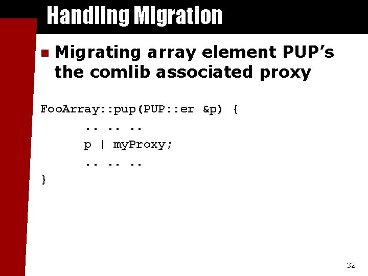 Handling Migration n Migrating array element PUP’s the comlib associated proxy Foo. Array: :