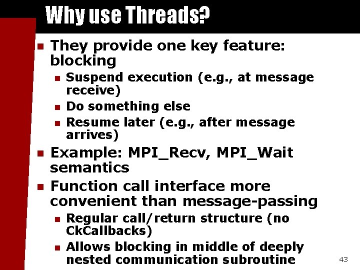 Why use Threads? n They provide one key feature: blocking n n n Suspend