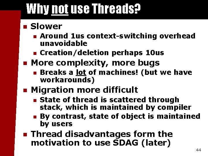 Why not use Threads? n Slower n n n More complexity, more bugs n