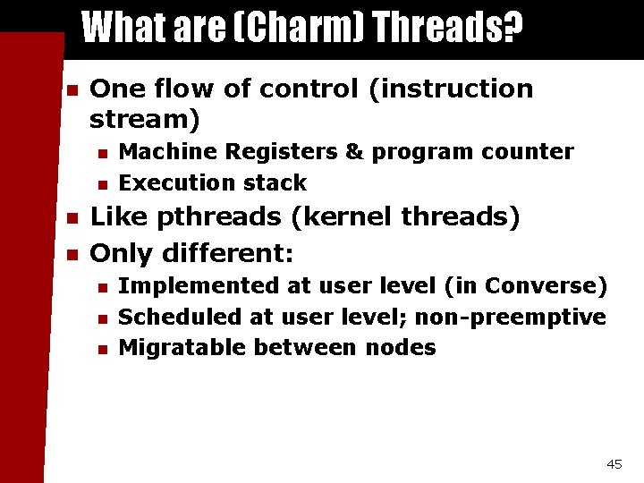 What are (Charm) Threads? n One flow of control (instruction stream) n n Machine