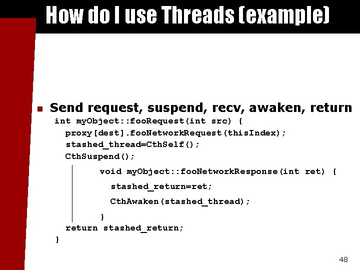 How do I use Threads (example) n Send request, suspend, recv, awaken, return int