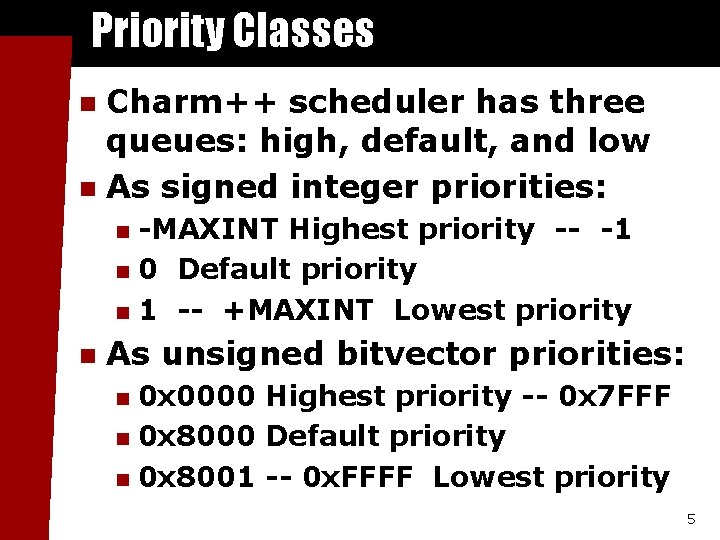 Priority Classes Charm++ scheduler has three queues: high, default, and low n As signed