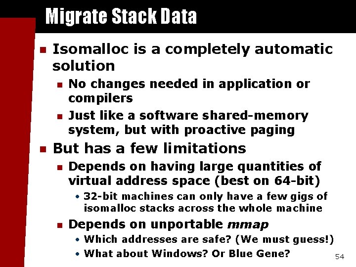 Migrate Stack Data n Isomalloc is a completely automatic solution n No changes needed