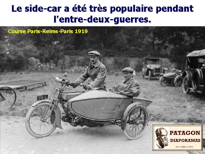 Le side-car a été très populaire pendant l'entre-deux-guerres. Course Paris-Reims-Paris 1919 