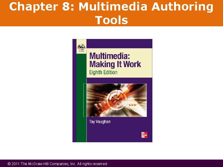 Chapter 8: Multimedia Authoring Tools © 2011 The Mc. Graw-Hill Companies, Inc. All rights